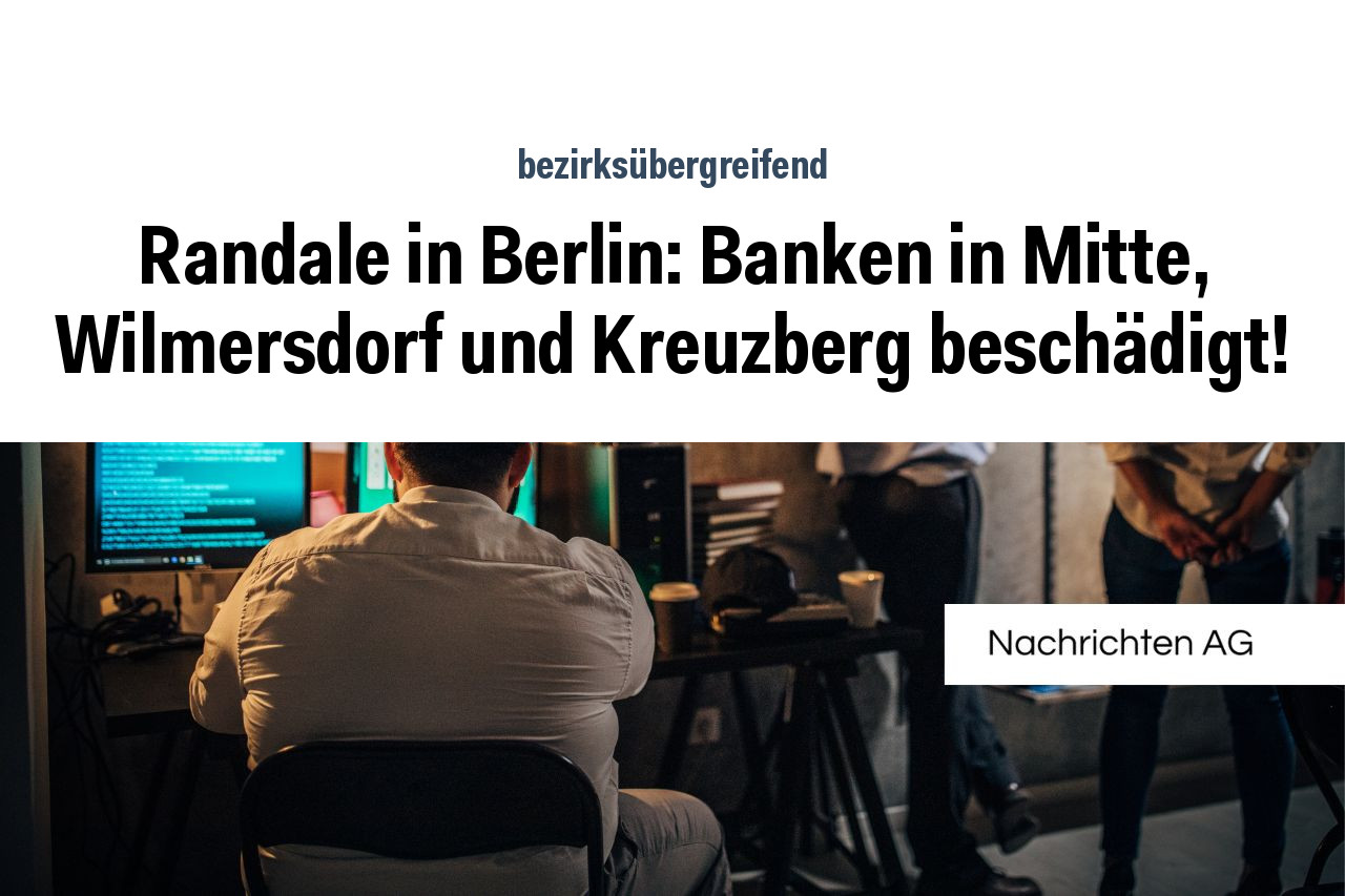 Randale in Berlin: Banken in Mitte, Wilmersdorf und Kreuzberg beschädigt!