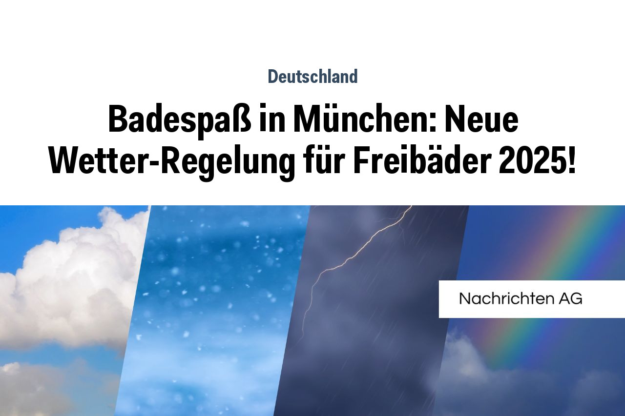 Badespaß in München: Neue Wetter-Regelung für Freibäder 2025!
