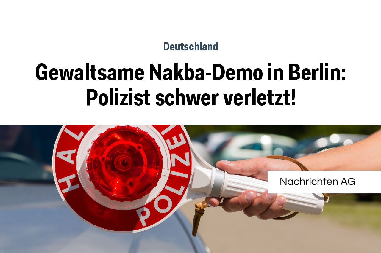 Gewaltsame Nakba-Demo in Berlin: Polizist schwer verletzt!