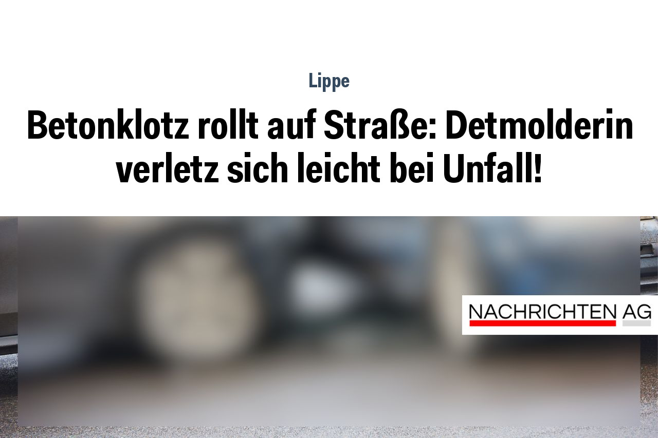 Betonklotz rollt auf Straße: Detmolderin verletz sich leicht bei Unfall!
