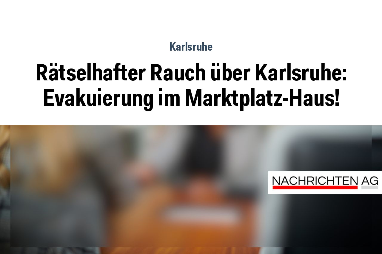 Rätselhafter Rauch über Karlsruhe: Evakuierung im Marktplatz-Haus!
