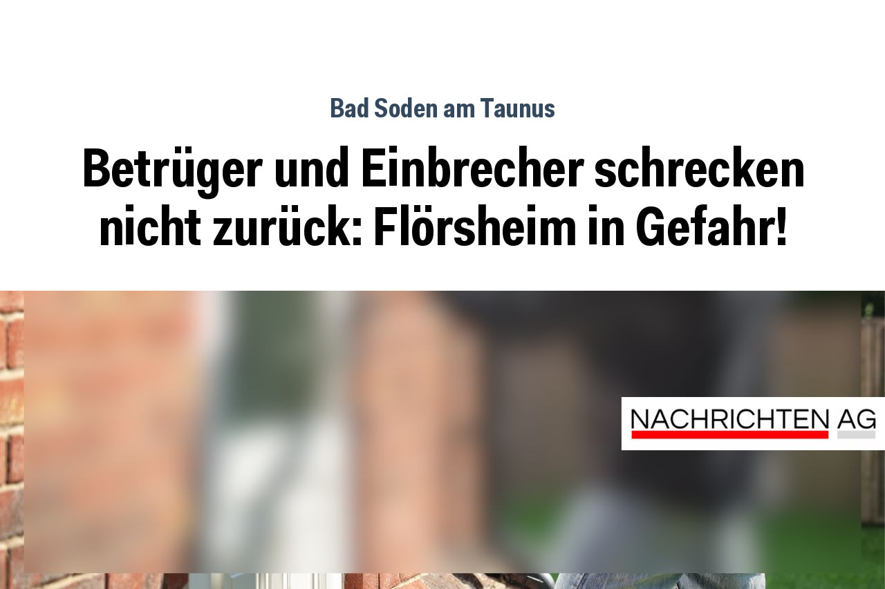 Betrüger und Einbrecher schrecken nicht zurück: Flörsheim in Gefahr!