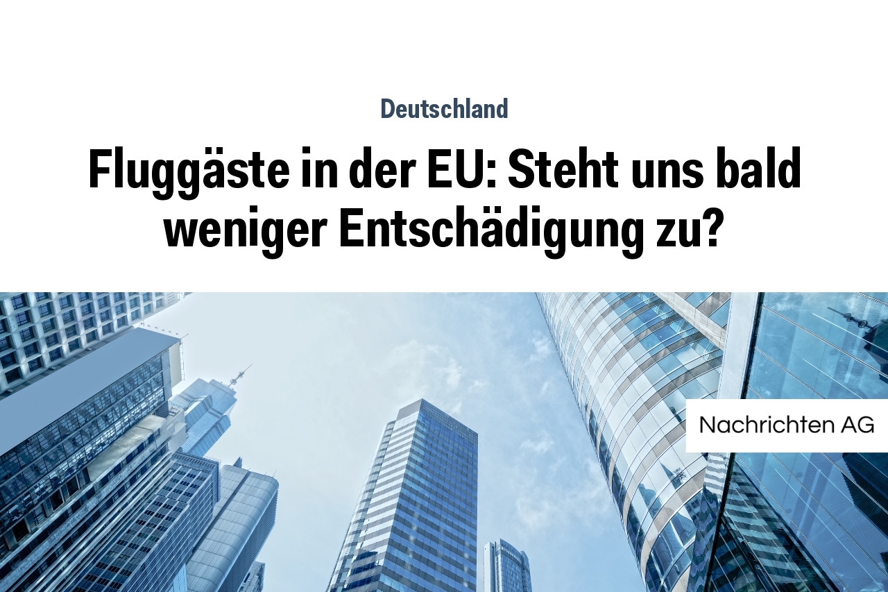 Fluggäste in der EU: Steht uns bald weniger Entschädigung zu?
