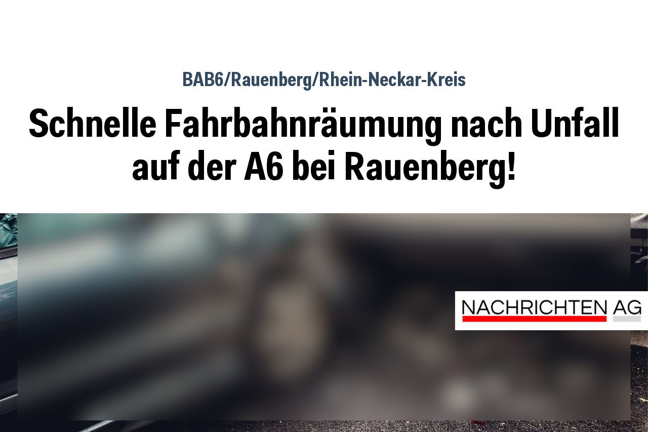 Schnelle Fahrbahnräumung nach Unfall auf der A6 bei Rauenberg!