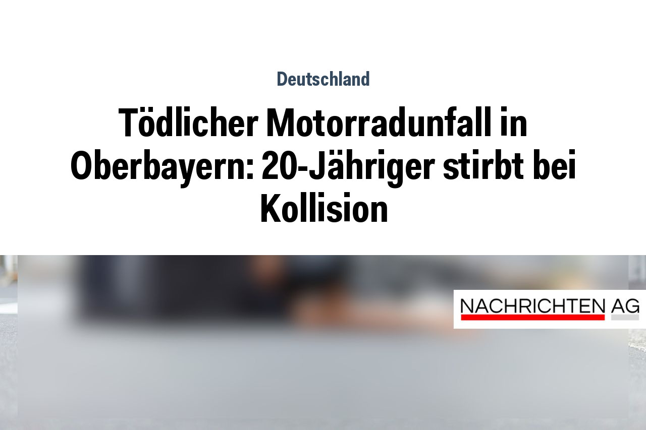 Tödlicher Motorradunfall in Oberbayern: 20-Jähriger stirbt bei Kollision