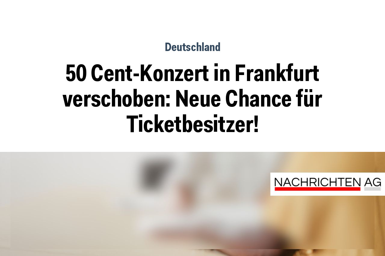 50 Cent-Konzert in Frankfurt verschoben: Neue Chance für Ticketbesitzer!