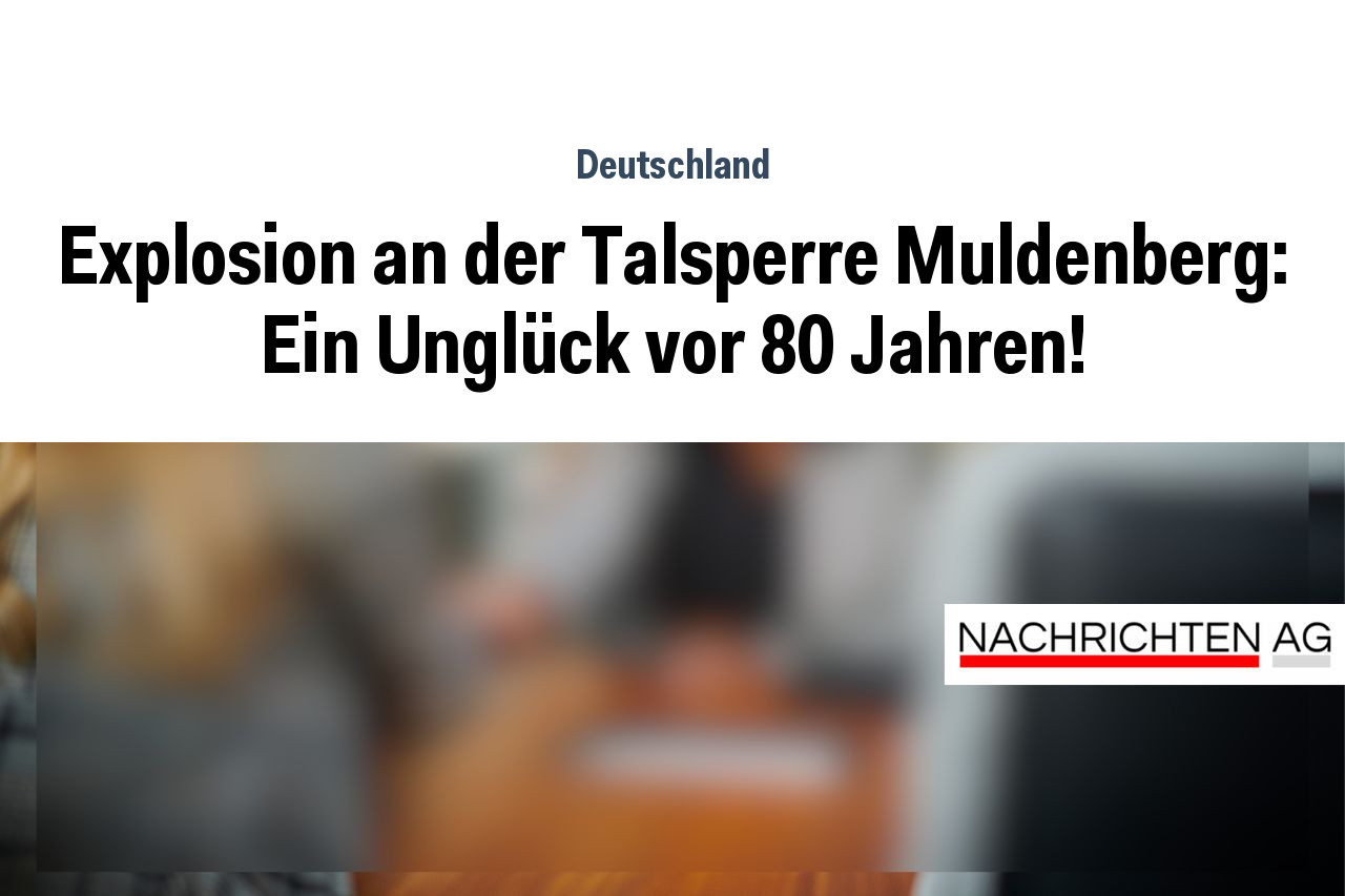 Explosion an der Talsperre Muldenberg: Ein Unglück vor 80 Jahren!
