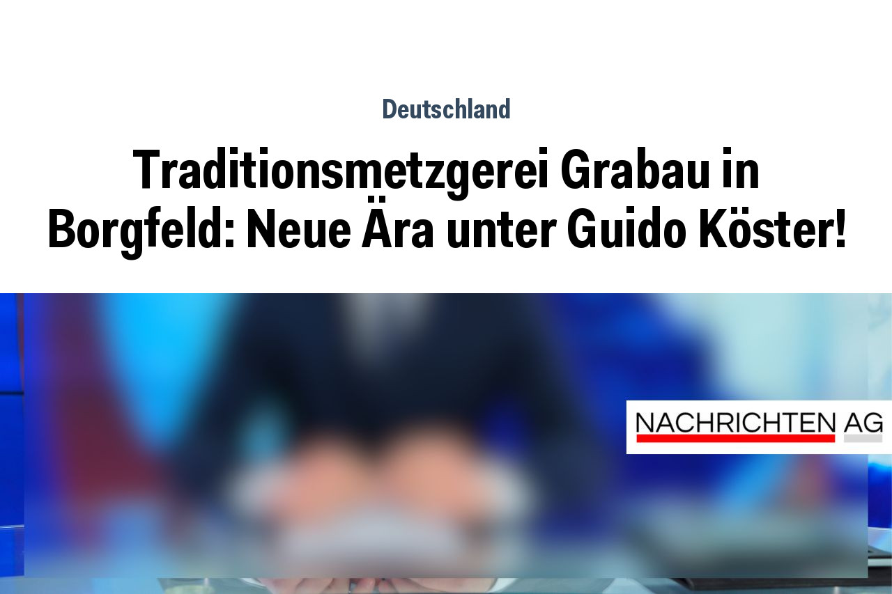 Traditionsmetzgerei Grabau in Borgfeld: Neue Ära unter Guido Köster!