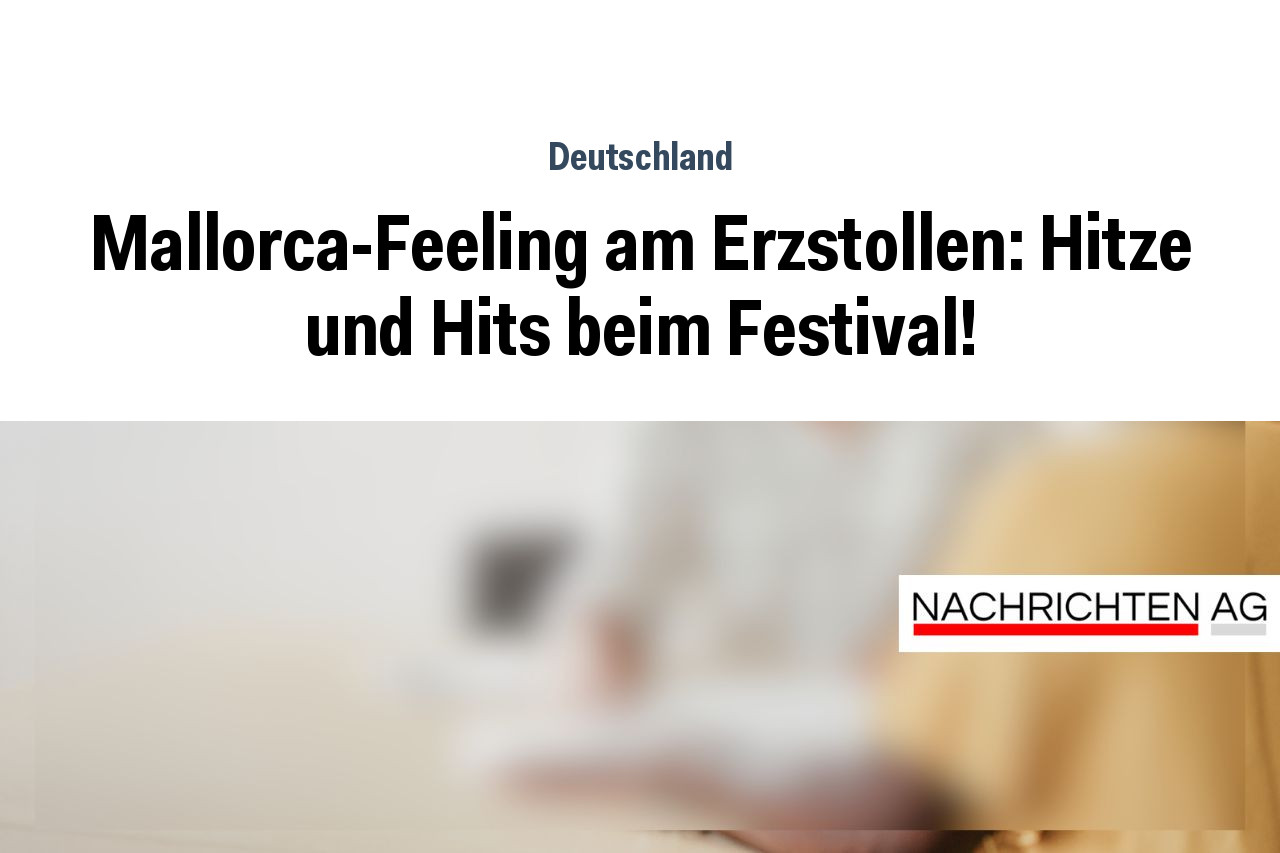 Mallorca-Feeling am Erzstollen: Hitze und Hits beim Festival!
