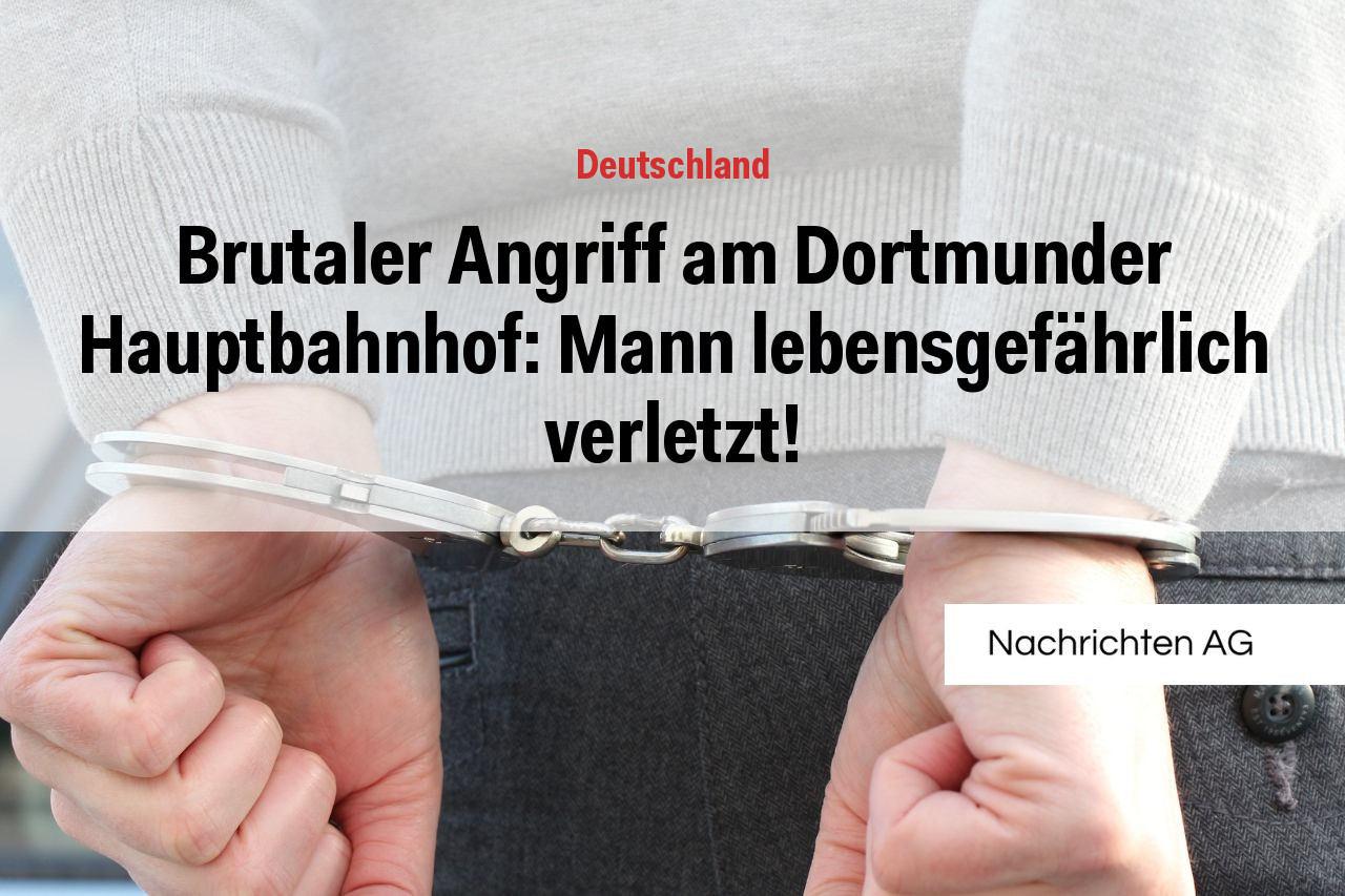 Brutaler Angriff am Dortmunder Hauptbahnhof: Mann lebensgefährlich verletzt!