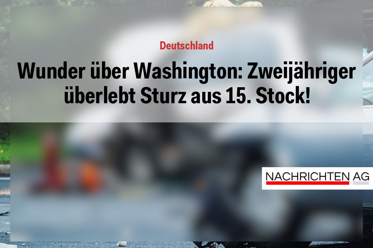 Wunder über Washington: Zweijähriger überlebt Sturz aus 15. Stock!