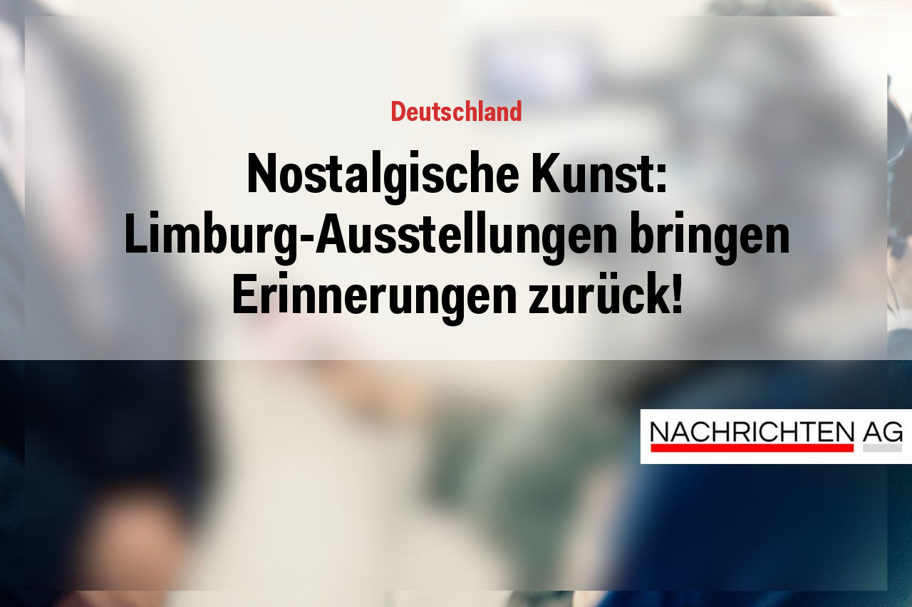 Nostalgische Kunst: Limburg-Ausstellungen bringen Erinnerungen zurück!