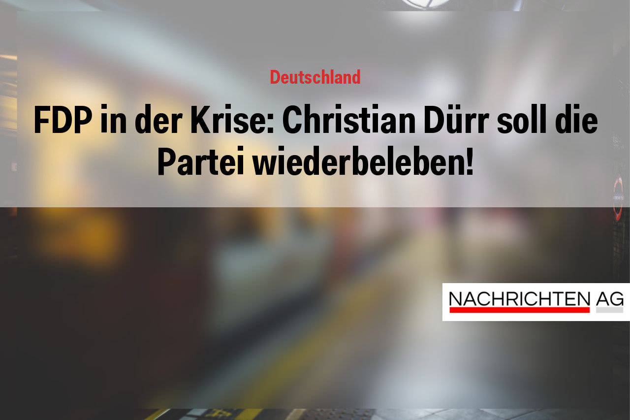 FDP in der Krise: Christian Dürr soll die Partei wiederbeleben!