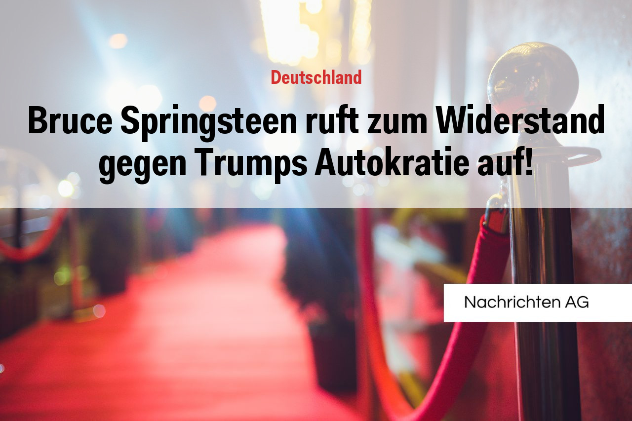 Bruce Springsteen ruft zum Widerstand gegen Trumps Autokratie auf!