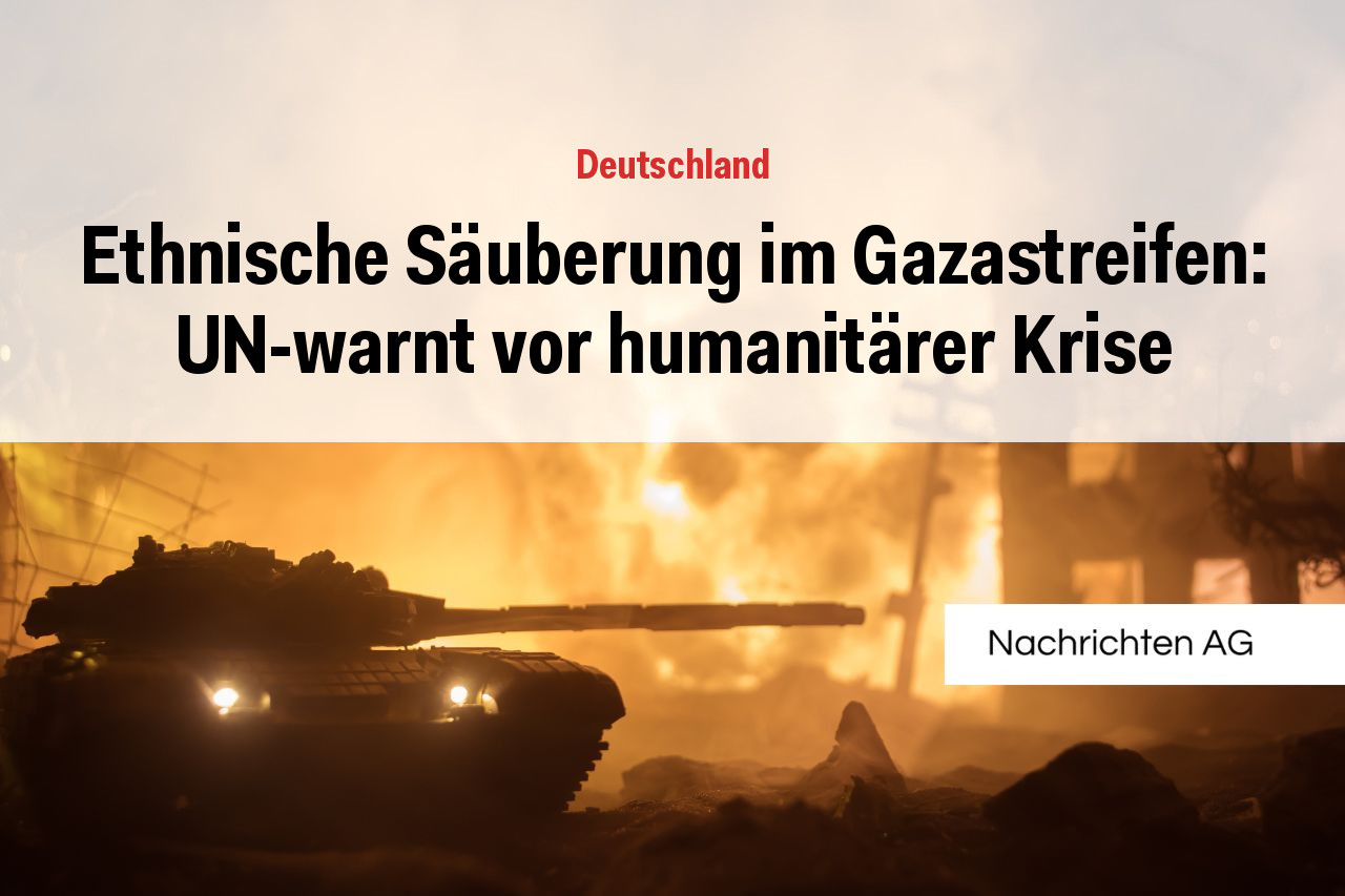 Ethnische Säuberung im Gazastreifen: UN-warnt vor humanitärer Krise