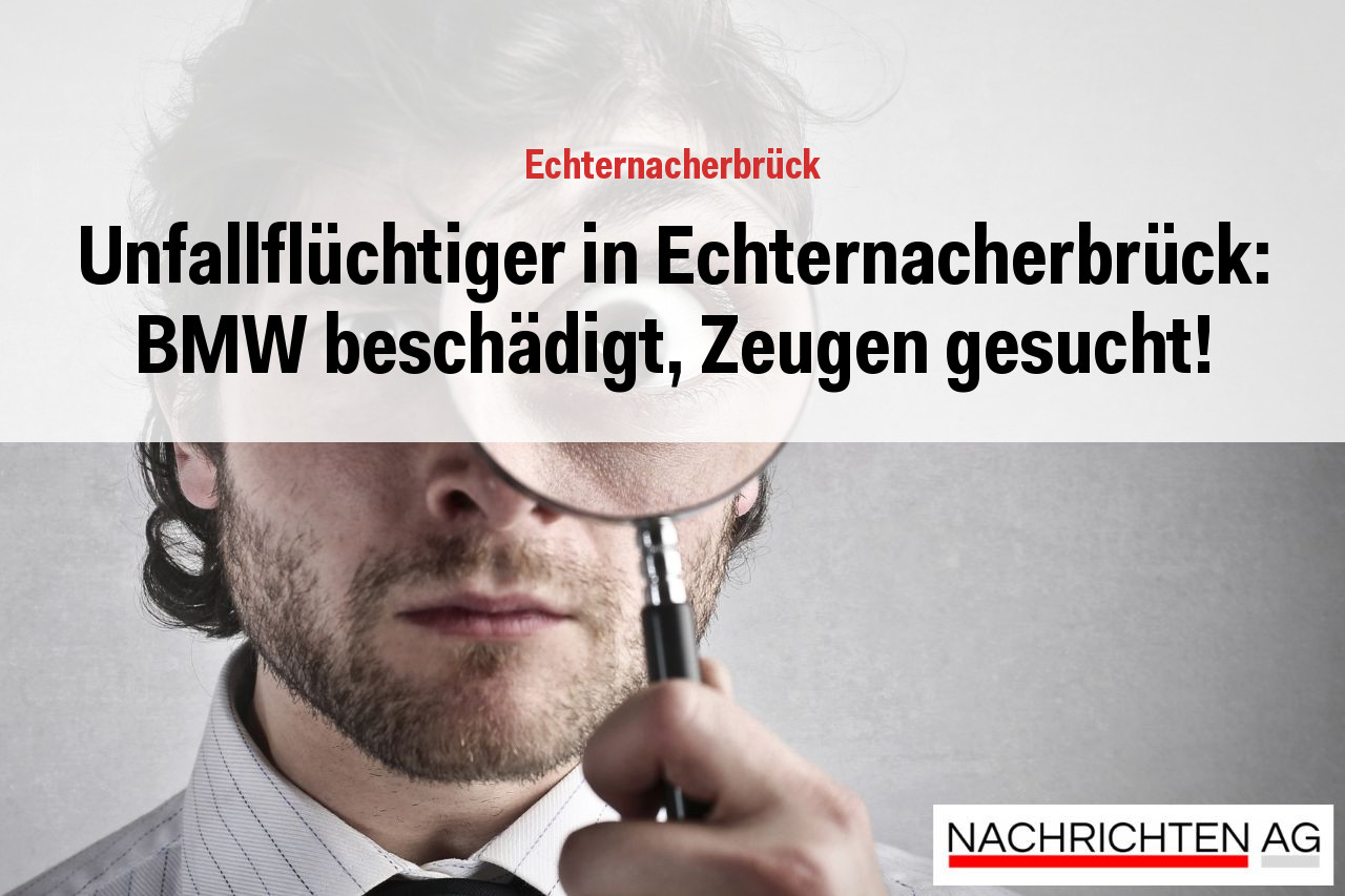 Unfallflüchtiger in Echternacherbrück: BMW beschädigt, Zeugen gesucht!