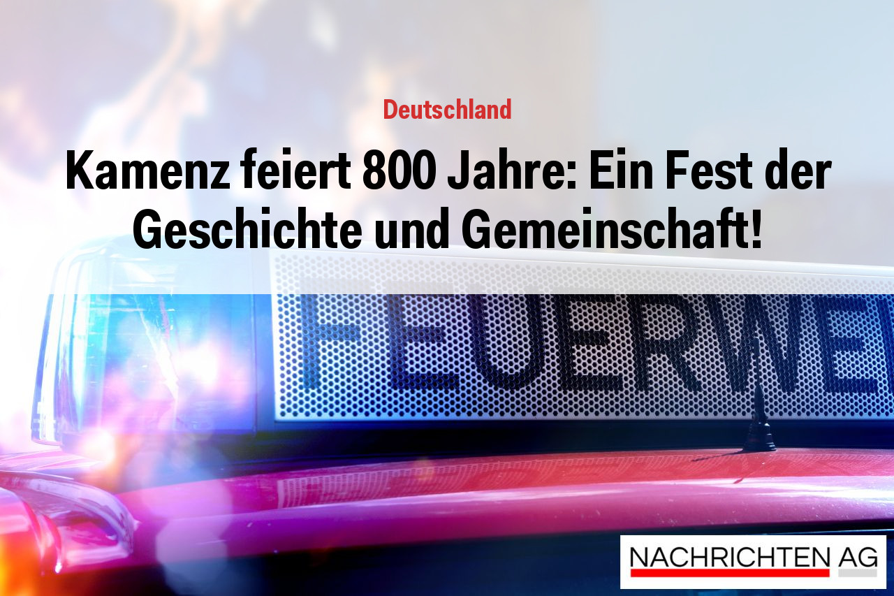 Kamenz feiert 800 Jahre: Ein Fest der Geschichte und Gemeinschaft!