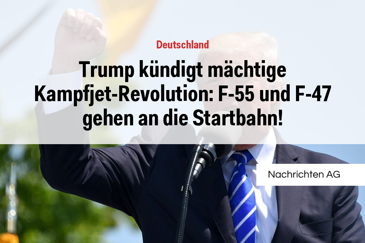 Trump kündigt mächtige Kampfjet-Revolution: F-55 und F-47 gehen an die Startbahn!