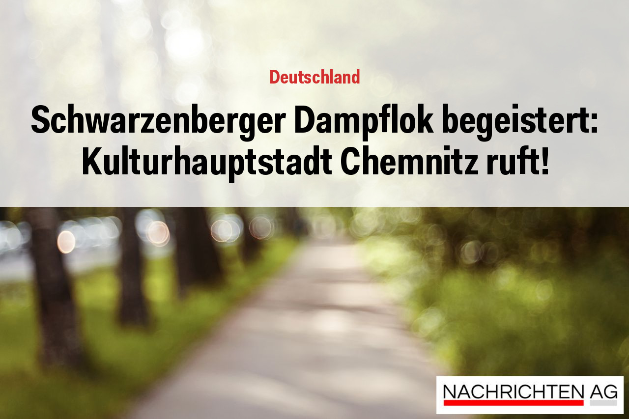 Schwarzenberger Dampflok begeistert: Kulturhauptstadt Chemnitz ruft!