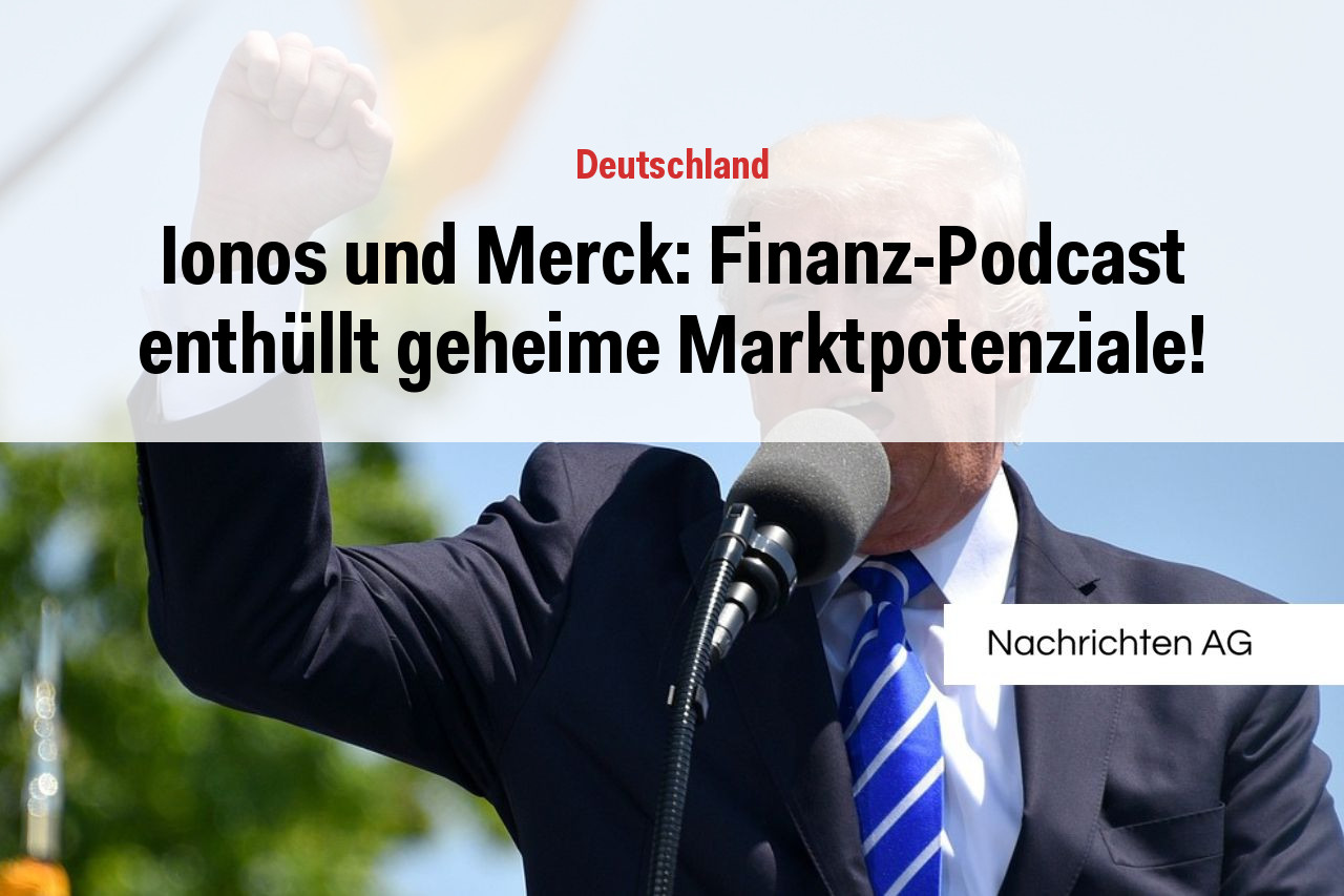 Ionos und Merck: Finanz-Podcast enthüllt geheime Marktpotenziale!