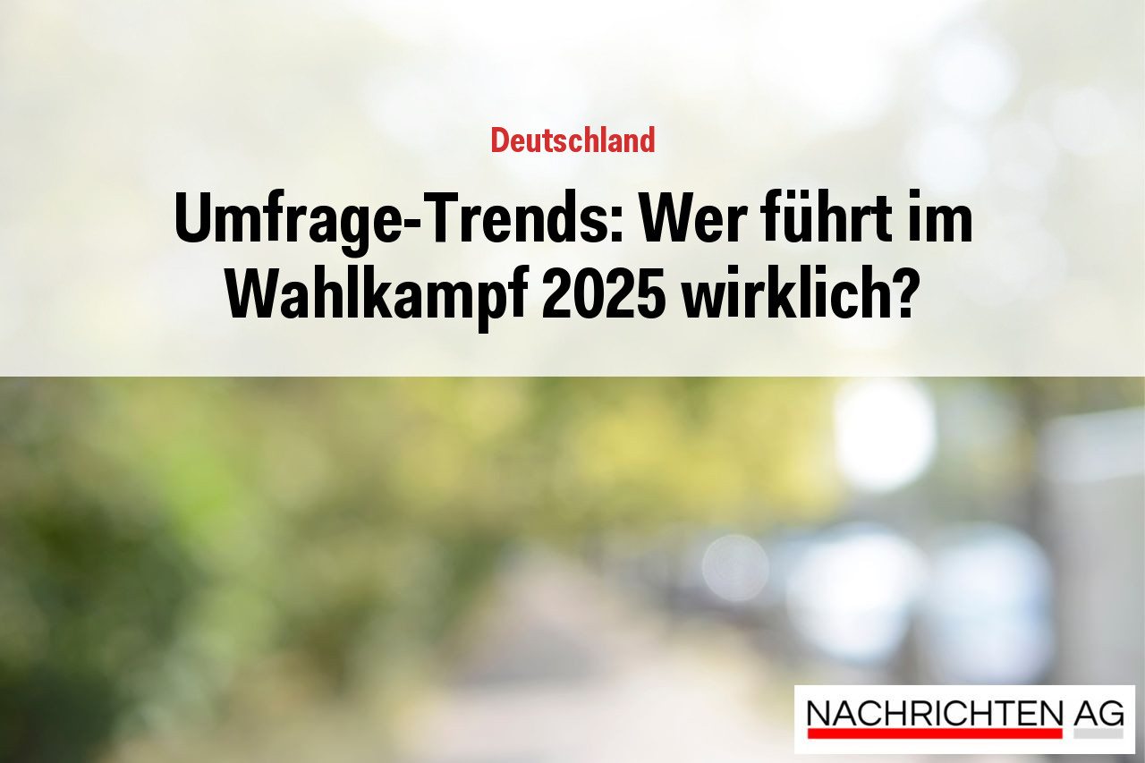 Umfrage-Trends: Wer führt im Wahlkampf 2025 wirklich?