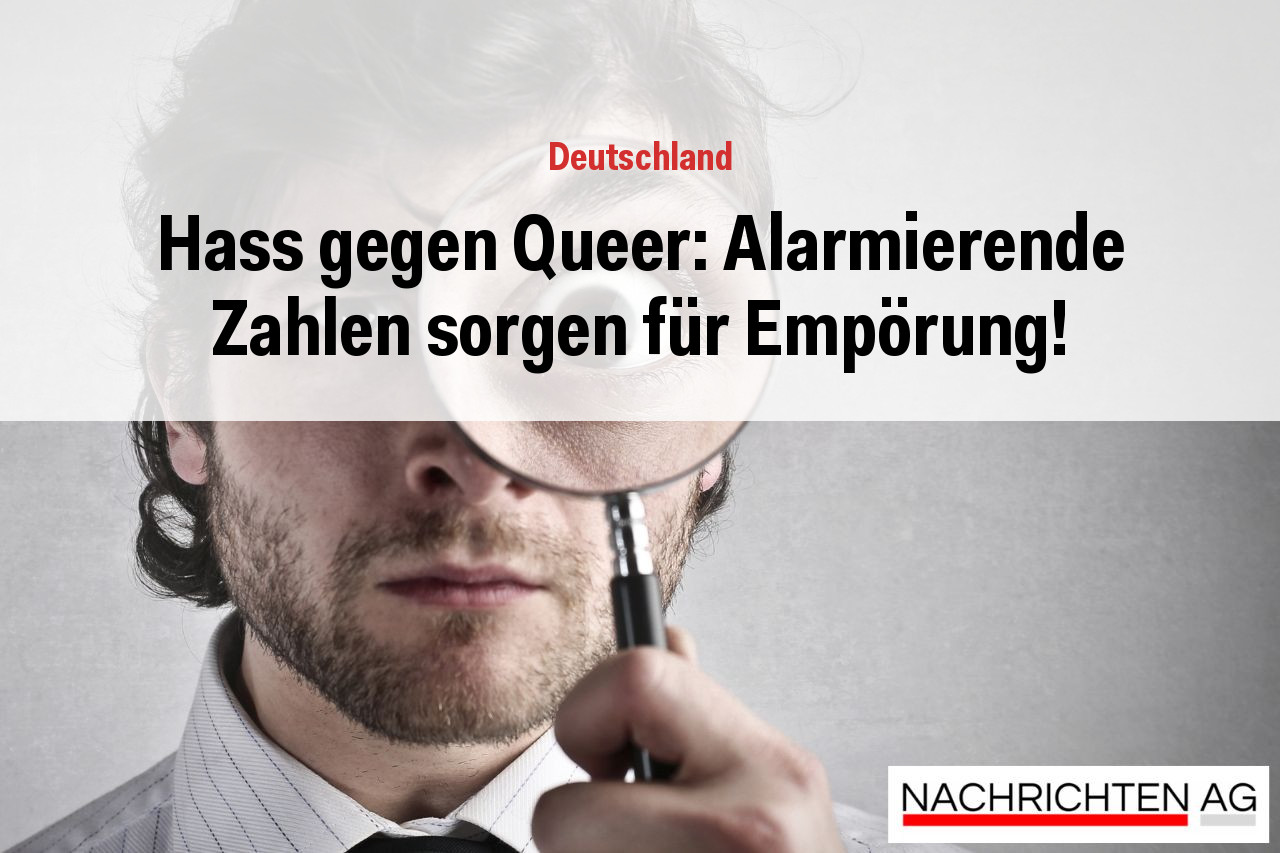 Hass gegen Queer: Alarmierende Zahlen sorgen für Empörung!