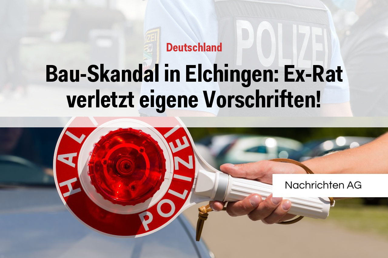 Bau-Skandal in Elchingen: Ex-Rat verletzt eigene Vorschriften!