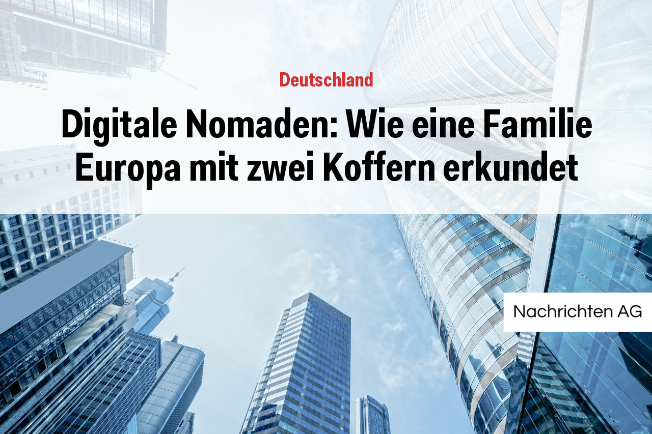 Digitale Nomaden: Wie eine Familie Europa mit zwei Koffern erkundet