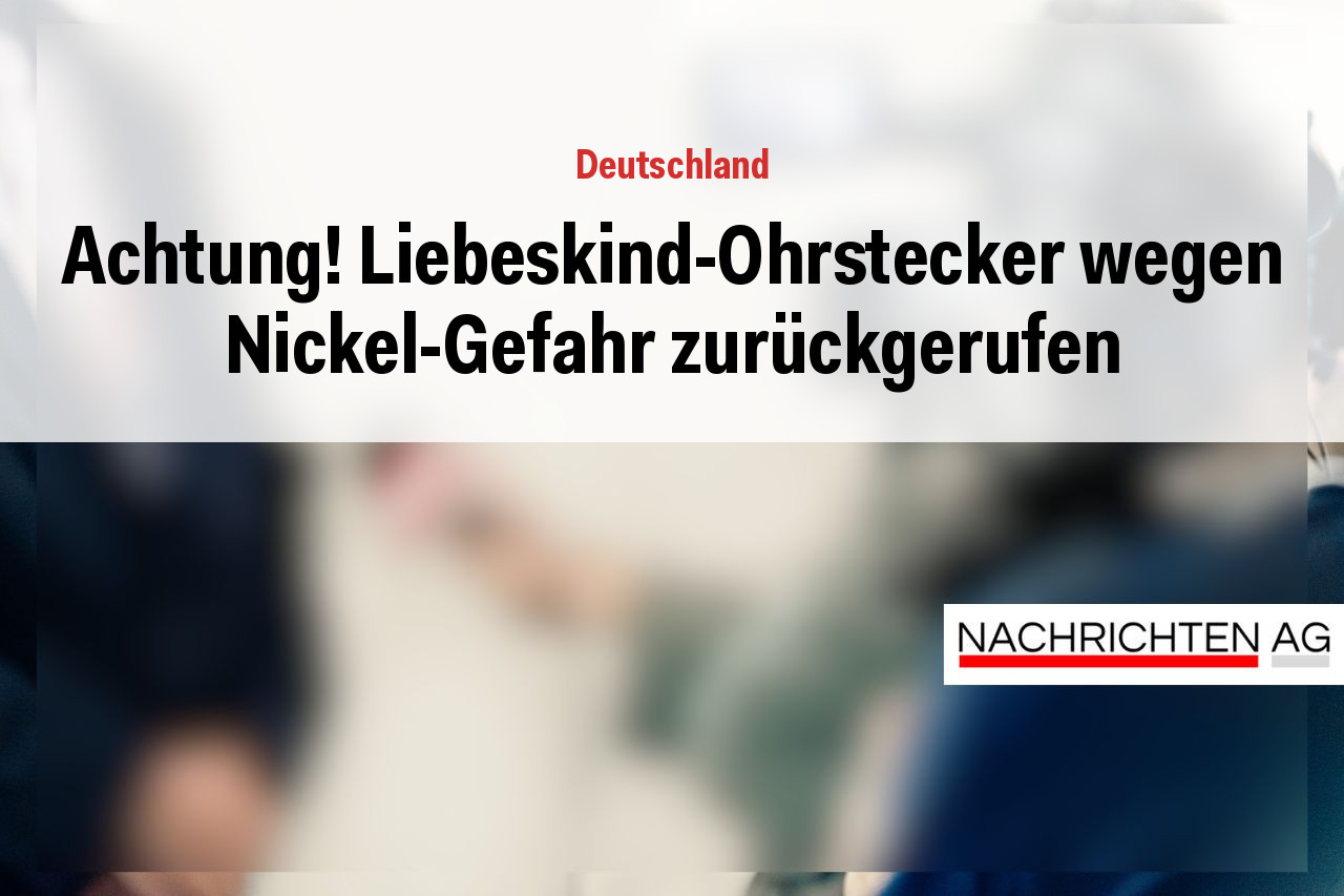 Achtung! Liebeskind-Ohrstecker wegen Nickel-Gefahr zurückgerufen