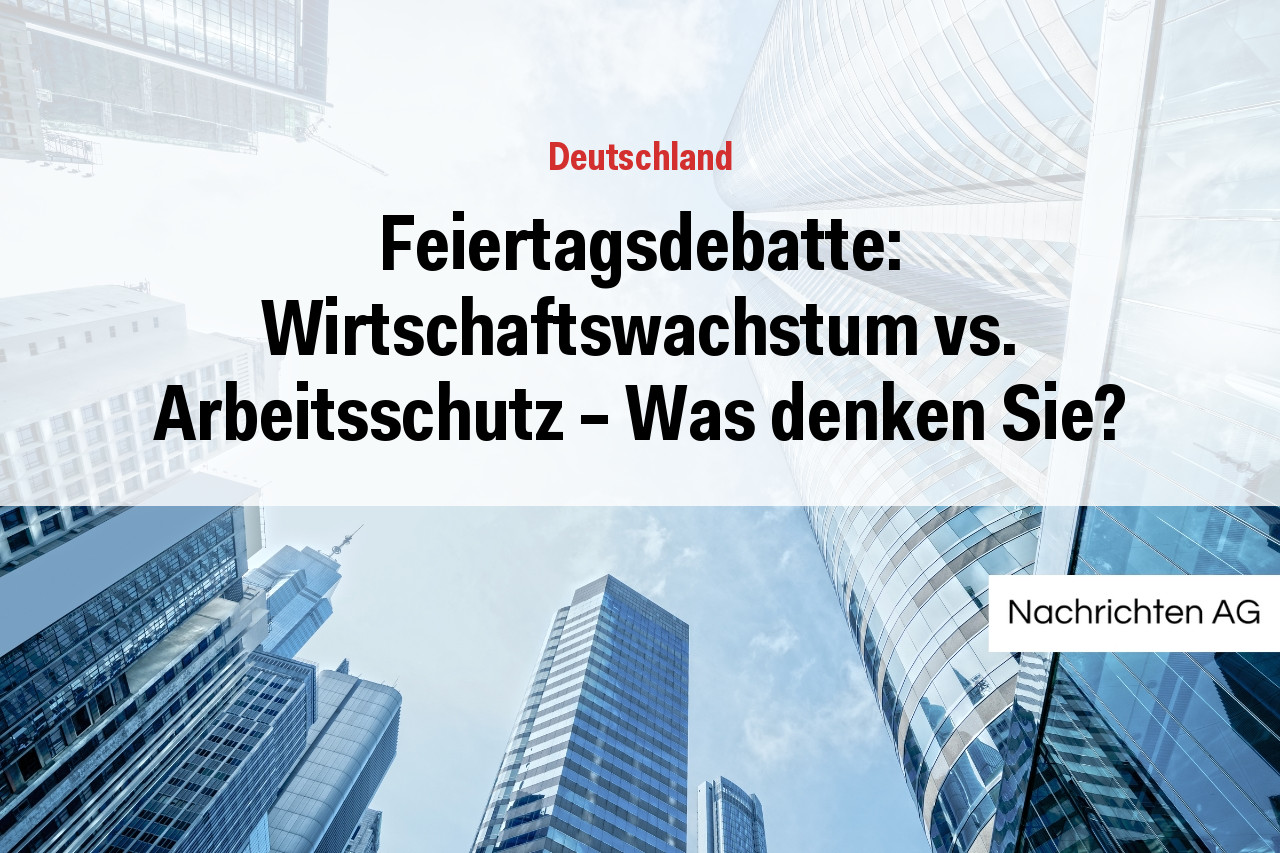 Feiertagsdebatte: Wirtschaftswachstum vs. Arbeitsschutz - Was denken Sie?