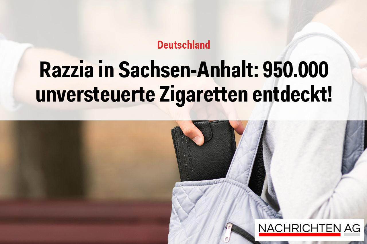 Razzia in Sachsen-Anhalt: 950.000 unversteuerte Zigaretten entdeckt!
