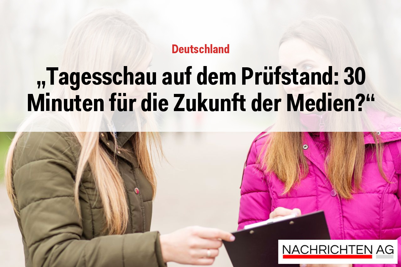 „Tagesschau auf dem Prüfstand: 30 Minuten für die Zukunft der Medien?“