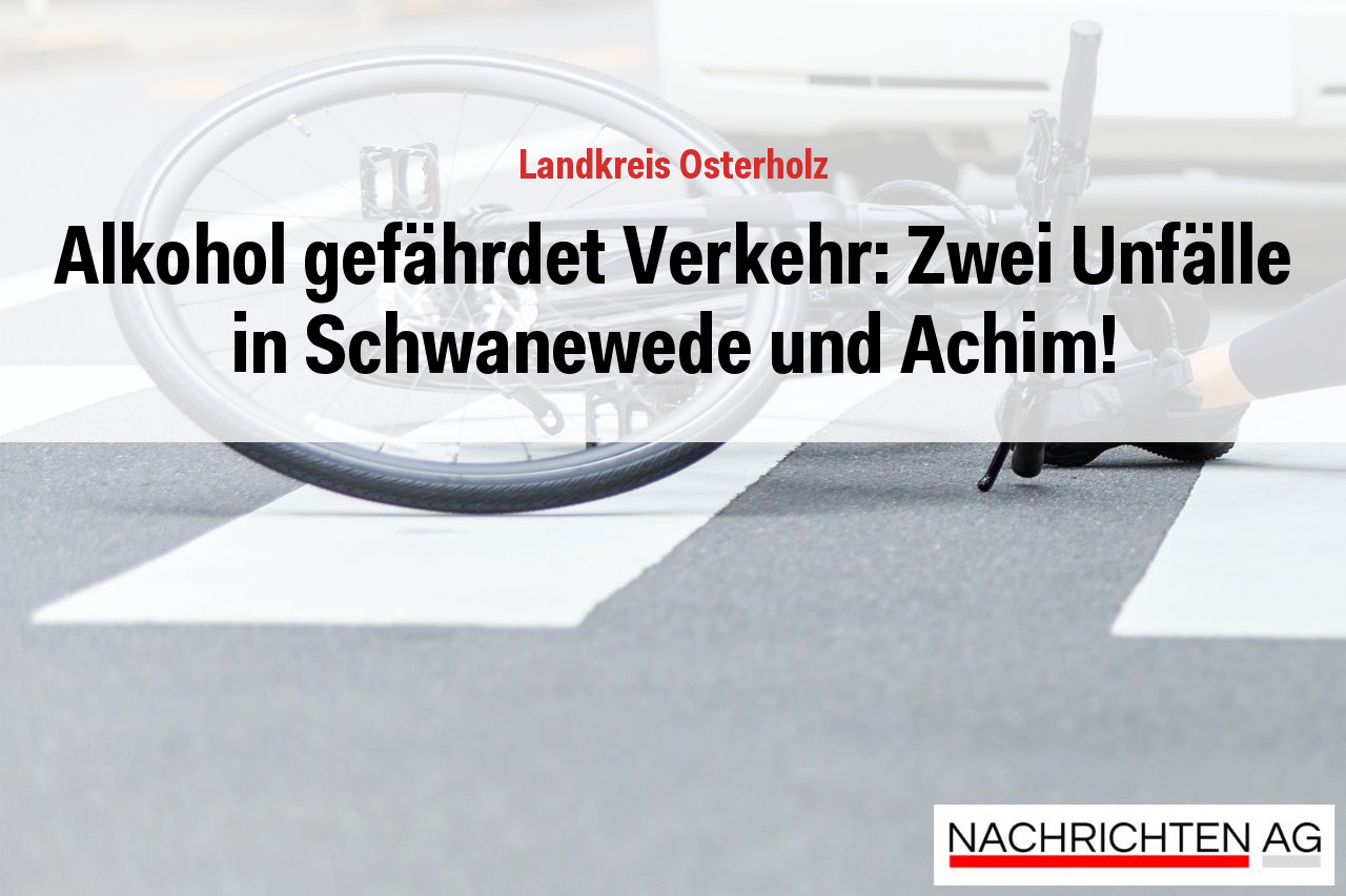 Alkohol gefährdet Verkehr: Zwei Unfälle in Schwanewede und Achim!