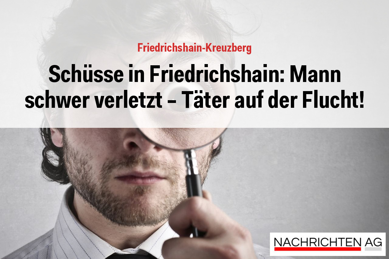 Schüsse in Friedrichshain: Mann schwer verletzt – Täter auf der Flucht!