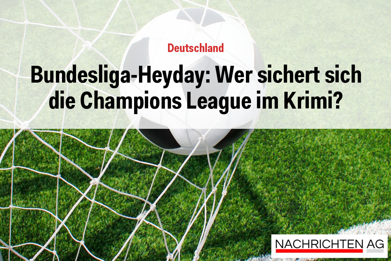 Bundesliga-Heyday: Wer sichert sich die Champions League im Krimi?