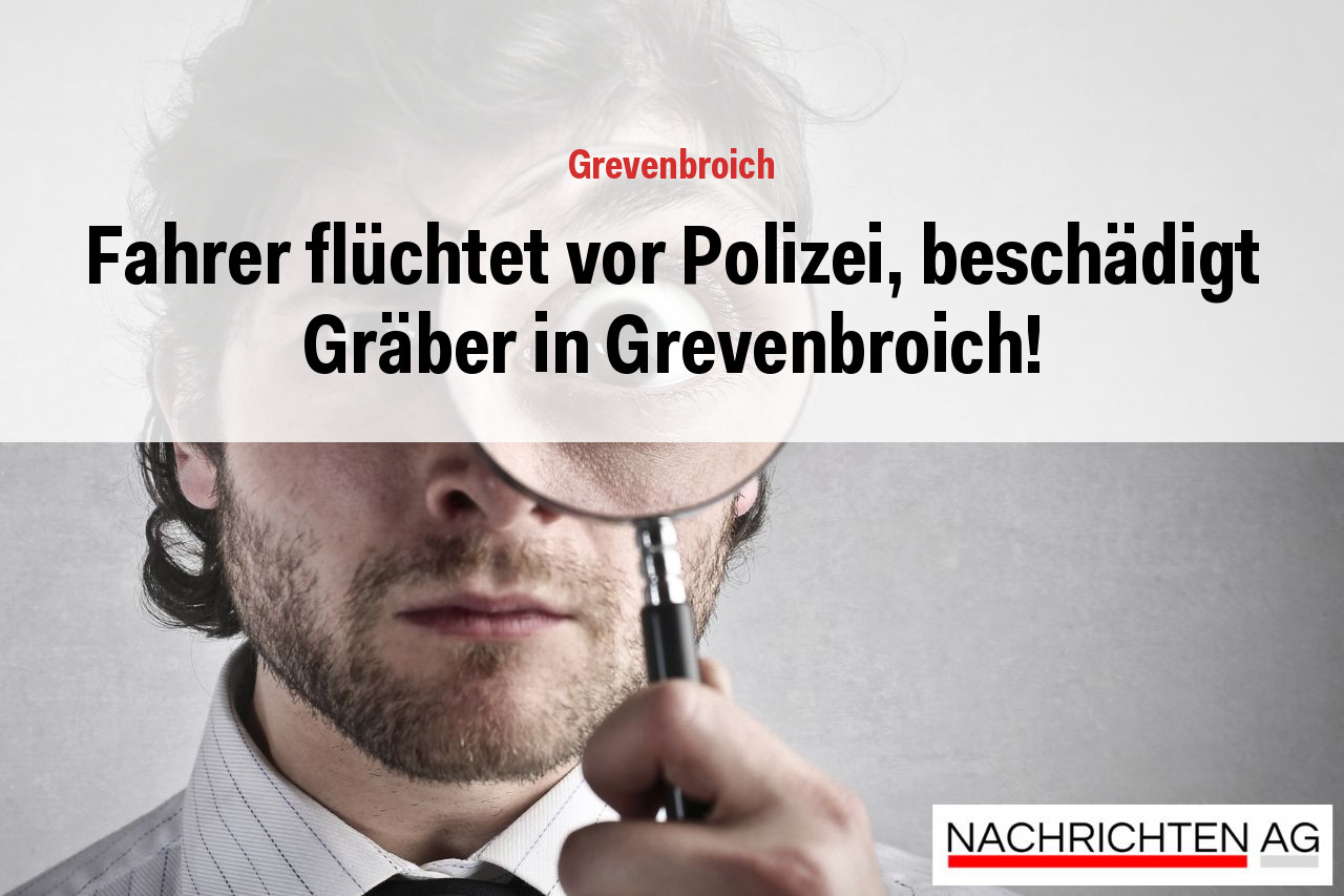 Fahrer flüchtet vor Polizei, beschädigt Gräber in Grevenbroich!