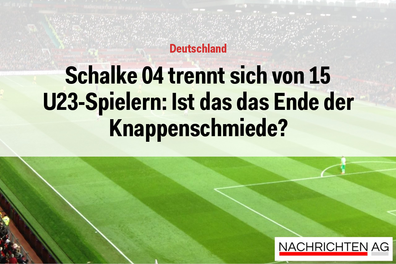 Schalke 04 trennt sich von 15 U23-Spielern: Ist das das Ende der Knappenschmiede?