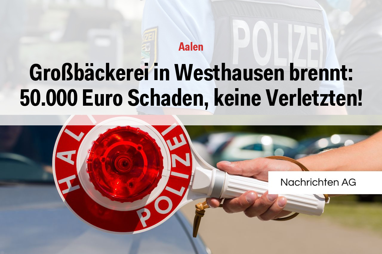 Großbäckerei in Westhausen brennt: 50.000 Euro Schaden, keine Verletzten!