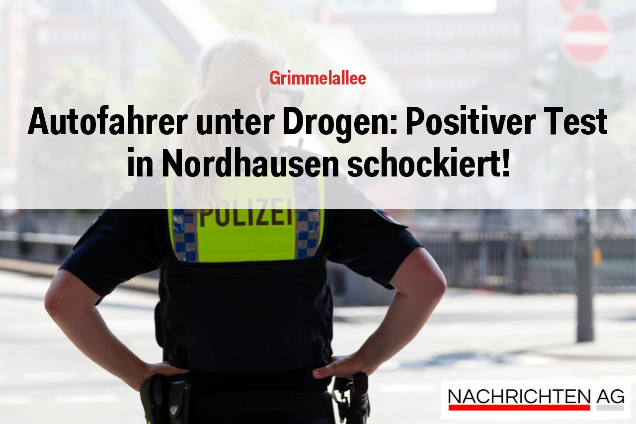 Autofahrer unter Drogen: Positiver Test in Nordhausen schockiert!