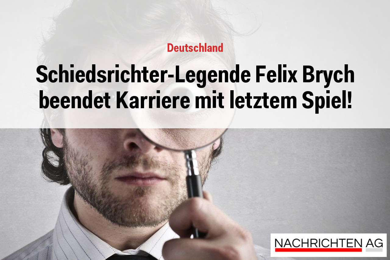 Schiedsrichter-Legende Felix Brych beendet Karriere mit letztem Spiel!