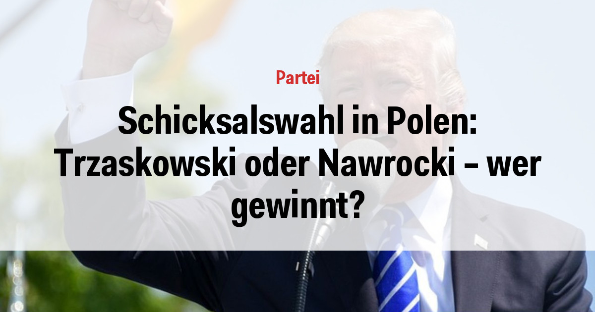 Schicksalswahl in Polen: Trzaskowski oder Nawrocki – wer gewinnt?