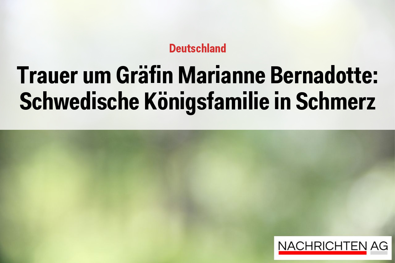 Trauer um Gräfin Marianne Bernadotte: Schwedische Königsfamilie in Schmerz