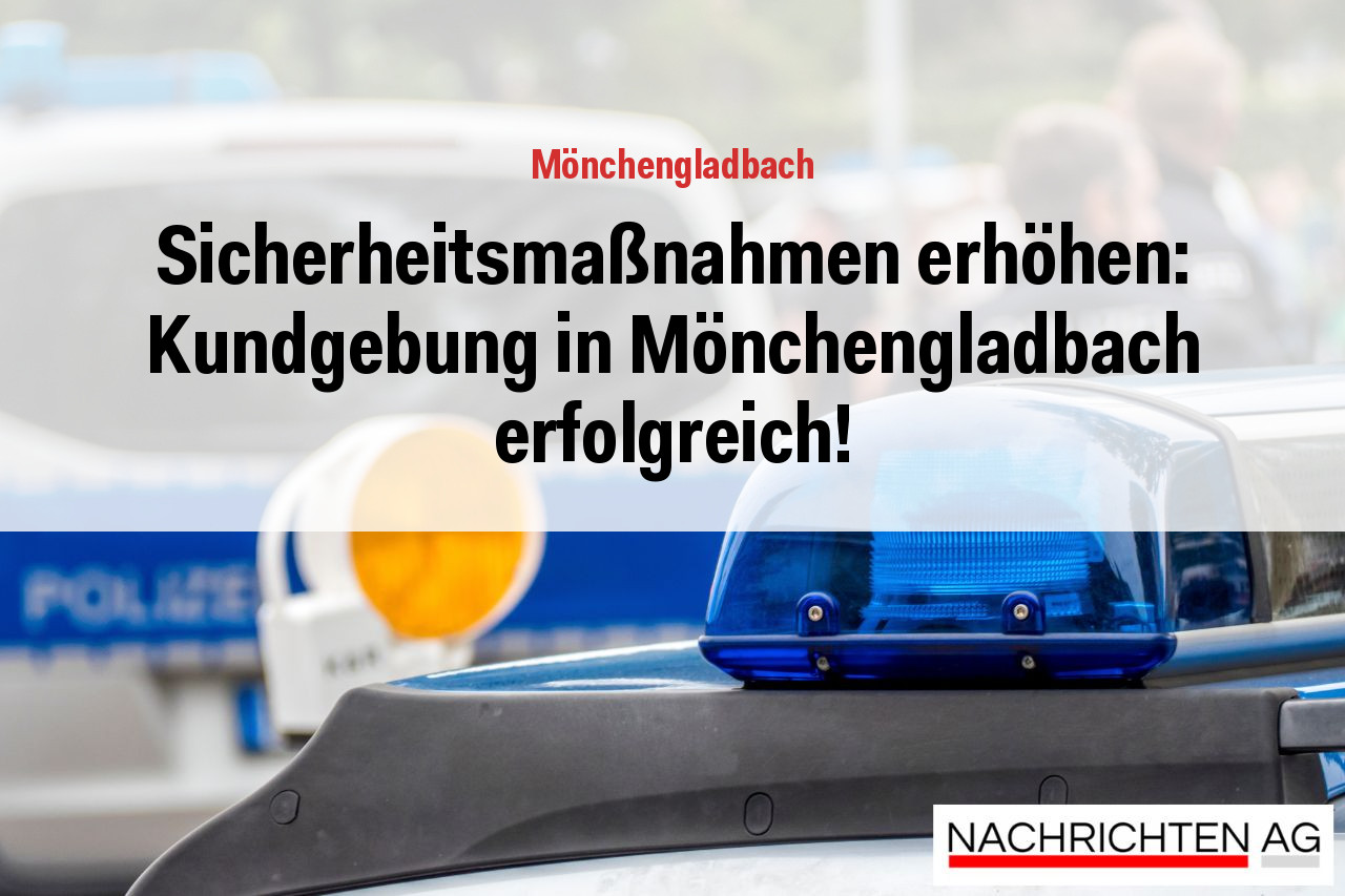 Sicherheitsmaßnahmen erhöhen: Kundgebung in Mönchengladbach erfolgreich!