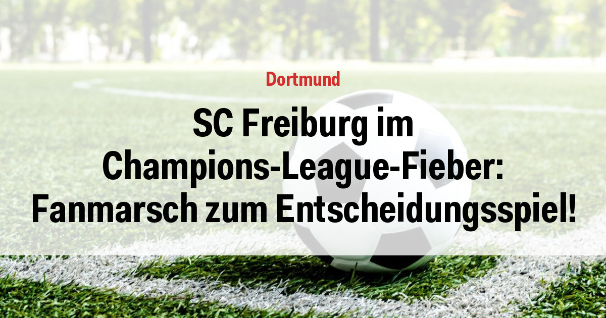 SC Freiburg im Champions-League-Fieber: Fanmarsch zum Entscheidungsspiel!