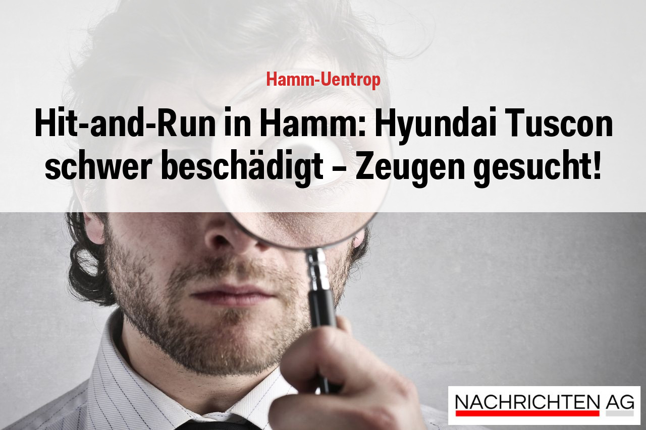Hit-and-Run in Hamm: Hyundai Tuscon schwer beschädigt – Zeugen gesucht!