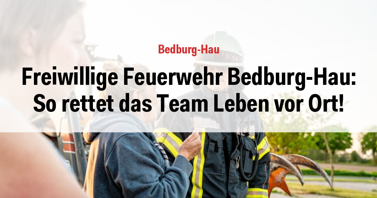 Freiwillige Feuerwehr Bedburg-Hau: So rettet das Team Leben vor Ort!