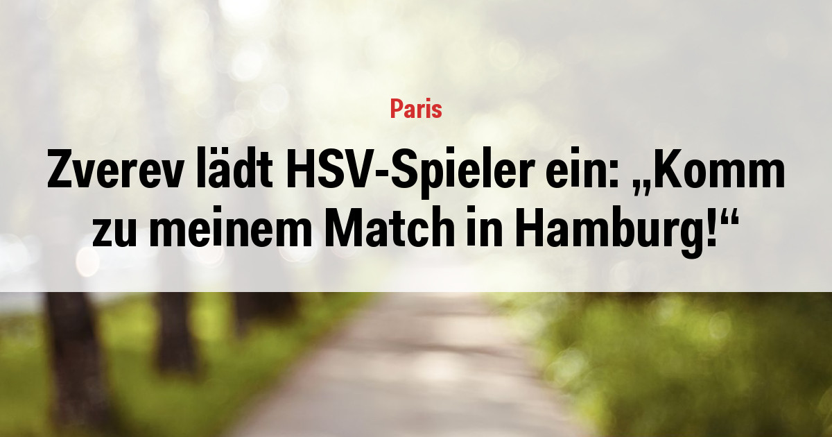 Zverev lädt HSV-Spieler ein: „Komm zu meinem Match in Hamburg!“