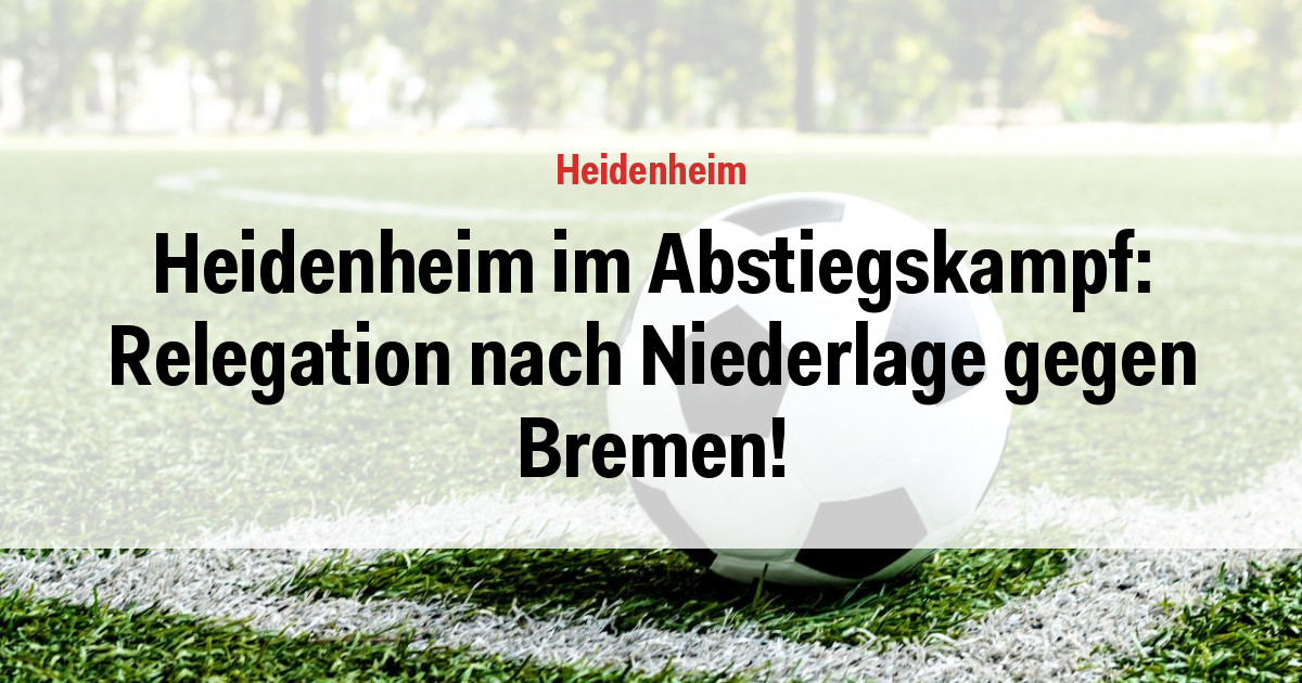 Heidenheim im Abstiegskampf: Relegation nach Niederlage gegen Bremen!