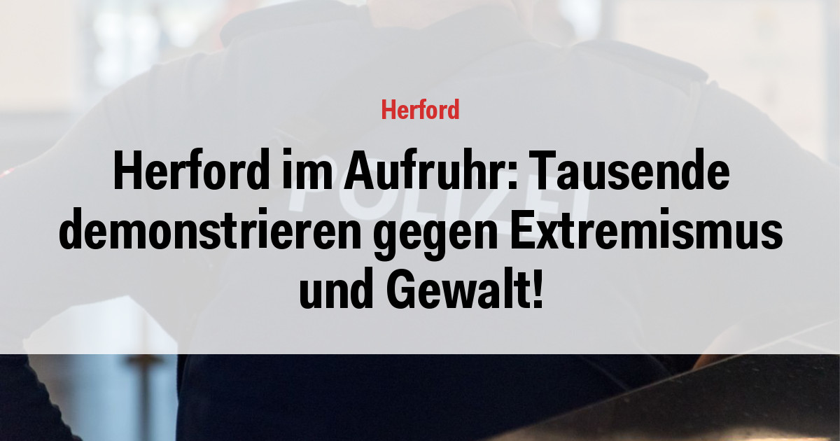Herford im Aufruhr: Tausende demonstrieren gegen Extremismus und Gewalt!