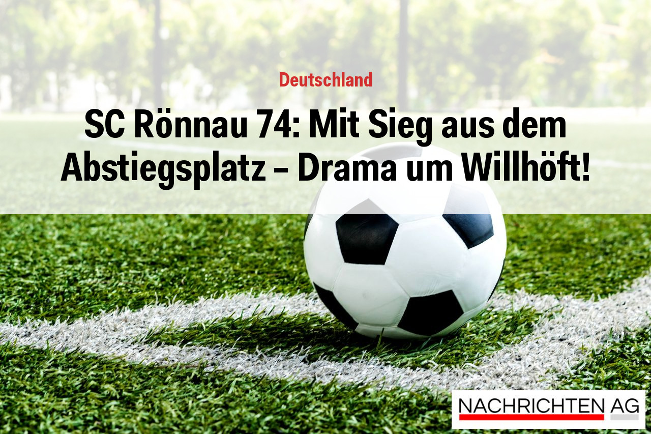 SC Rönnau 74: Mit Sieg aus dem Abstiegsplatz - Drama um Willhöft!